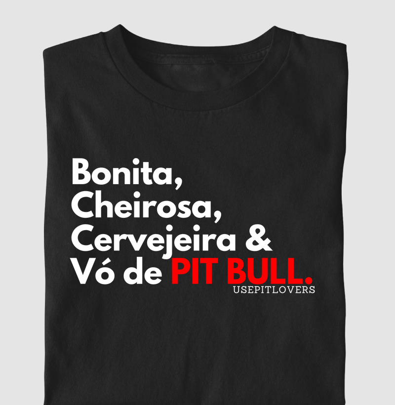 Bonita, Cheirosa, Cervejeira  & Vó de Pit Bull