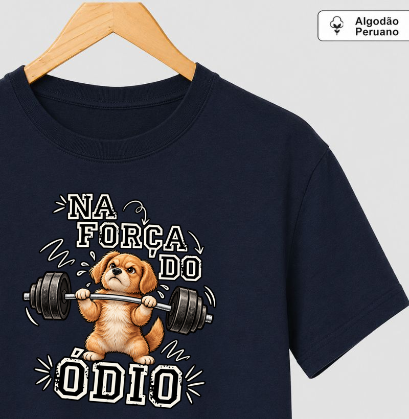 Na Força Do Ódio - Camiseta Algodão Peruano