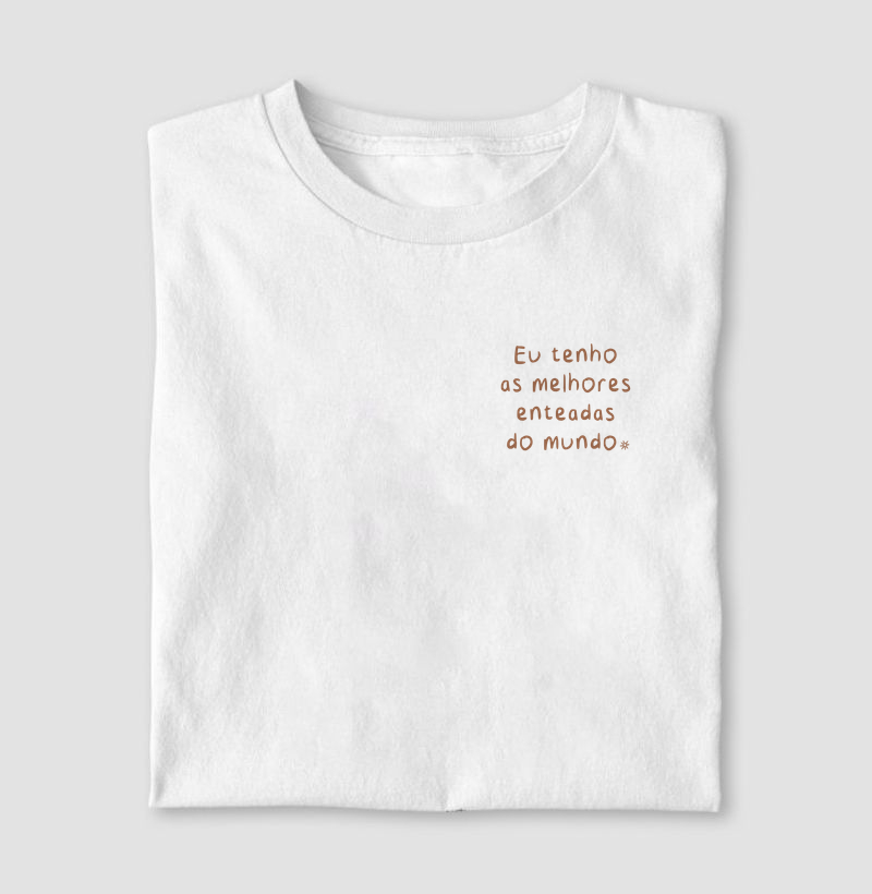 Eu tenho as melhores enteadAS do mundo