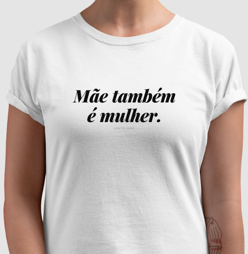 Mãe Também é Mulher - Camiseta