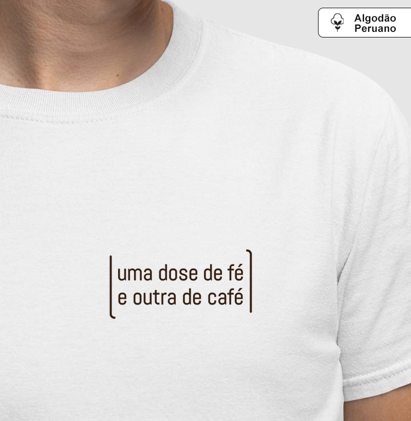 "uma dose de fé e outra de café" - Algodão Peruano (Premium)