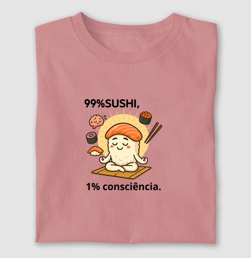 99% sushi, 1% consciência.