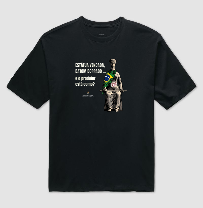 Estátua vendada, batom borrado, e o produtor está como? (tomando no adubo) - Camiseta Oversized