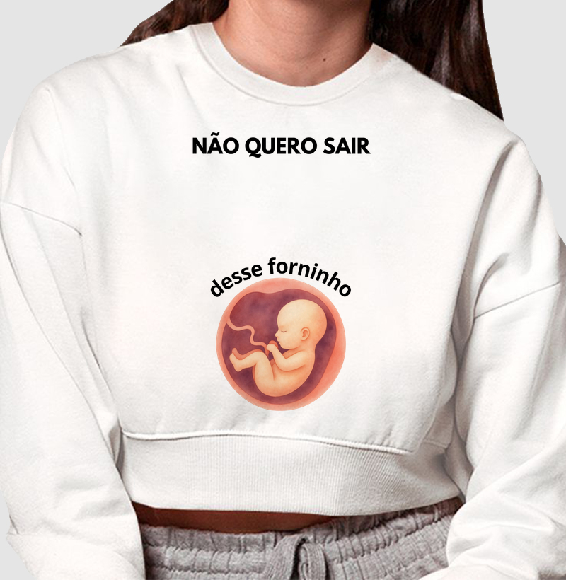 NÃO QUERO SAIR DESSE FORNINHO