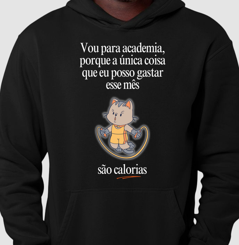 Vou na academia, porque a única coisa que eu posso gastar esse mês, são calorias