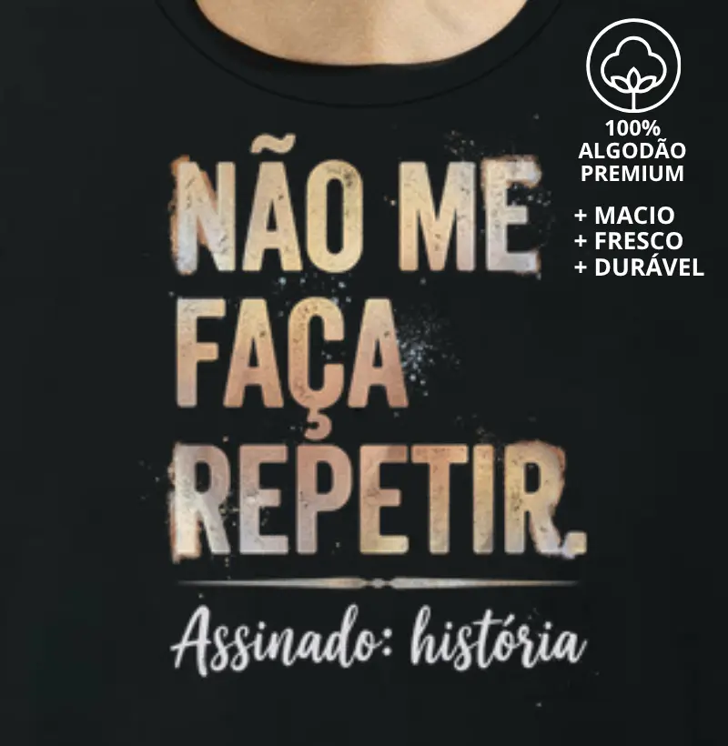 Camiseta Não Me Faça Repetir