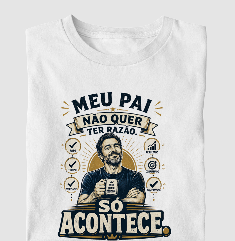 Meu Pai Não Quer Ter Razão. Só Acontece.