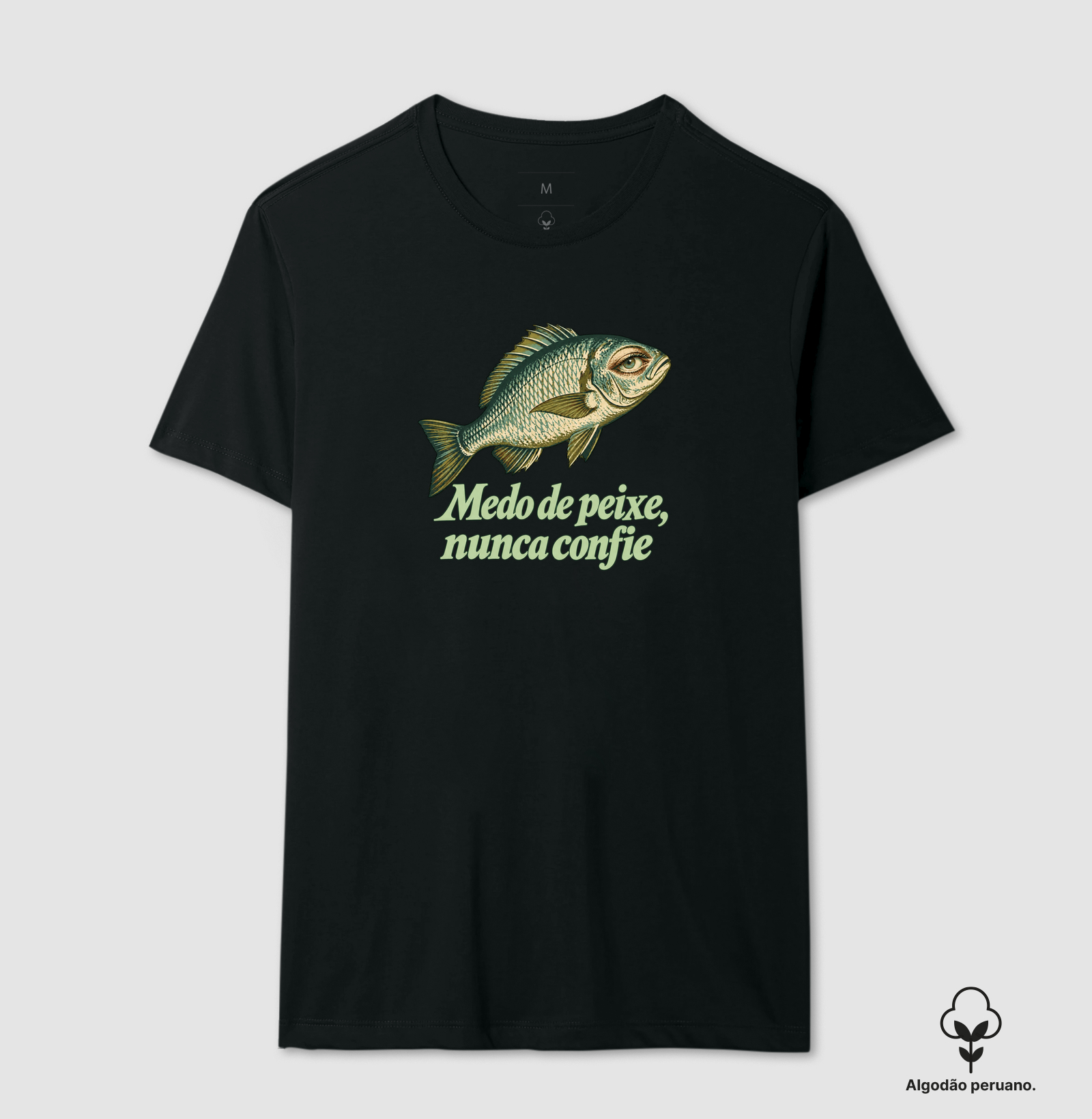 MEDO DE PEIXE, NUNCA CONFIE - Camiseta Algodão Peruano