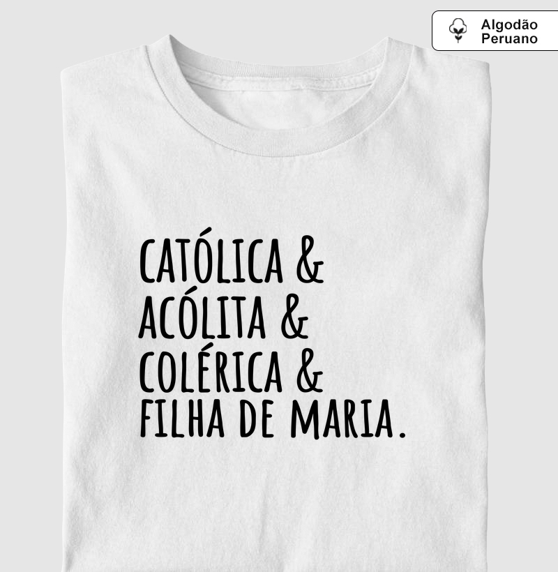 Católica & Acólita & Colérica & Filha de Maria - Algodão Peruano - Camiseta Algodão Peruano