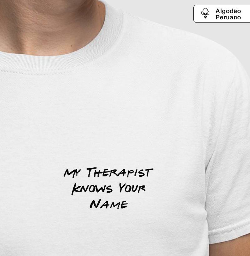 my therapist knows your name - PREMIUM - Algodão Peruano