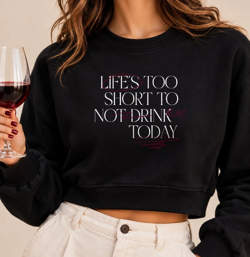 Moletom Cropped Life is too short not to Drink Wine - Cropped Moletom
