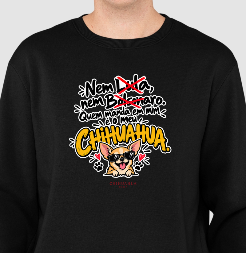 Quem manda em mim é o meu Chihuahua - Suéter Moletom