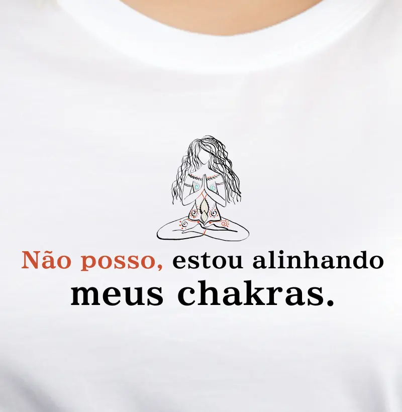 Não posso, estou alinhando meus chakras.