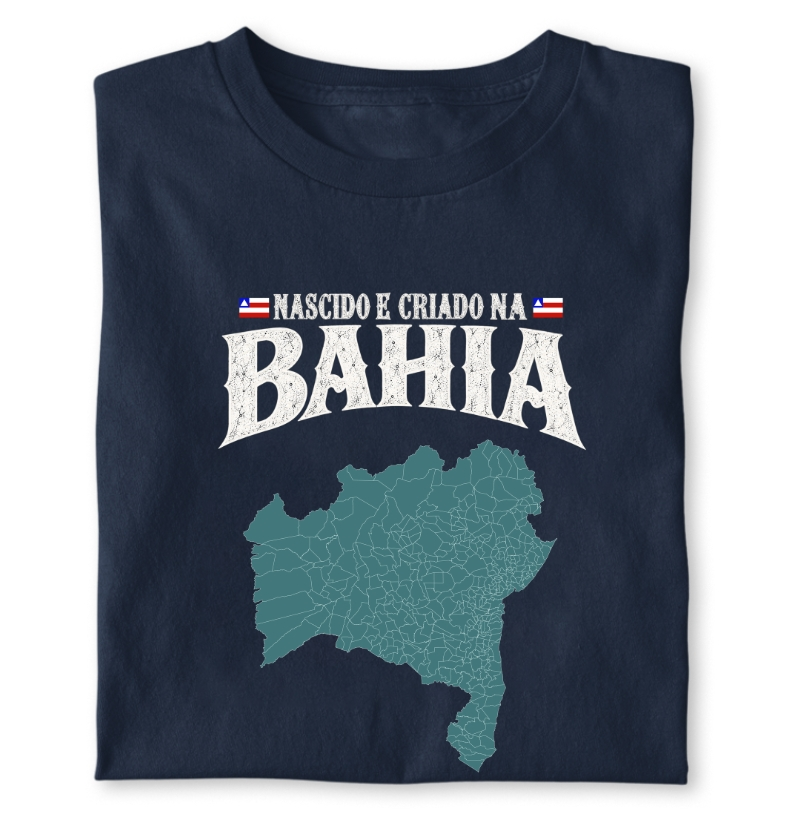 Camiseta Nascido e Criado na Bahia  - Camiseta