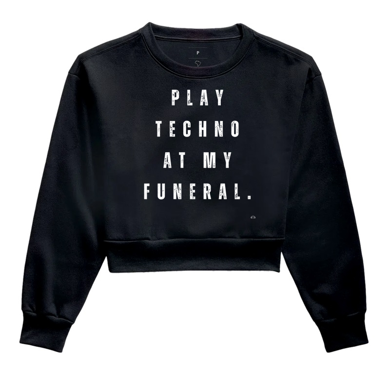 Play Techno at my funeral