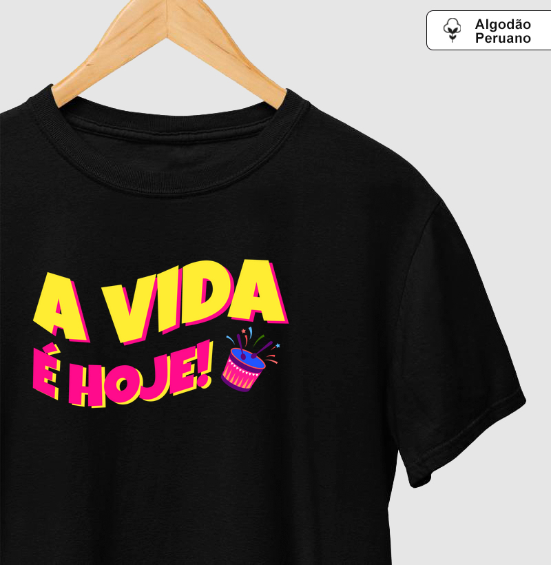 A vida é hoje!