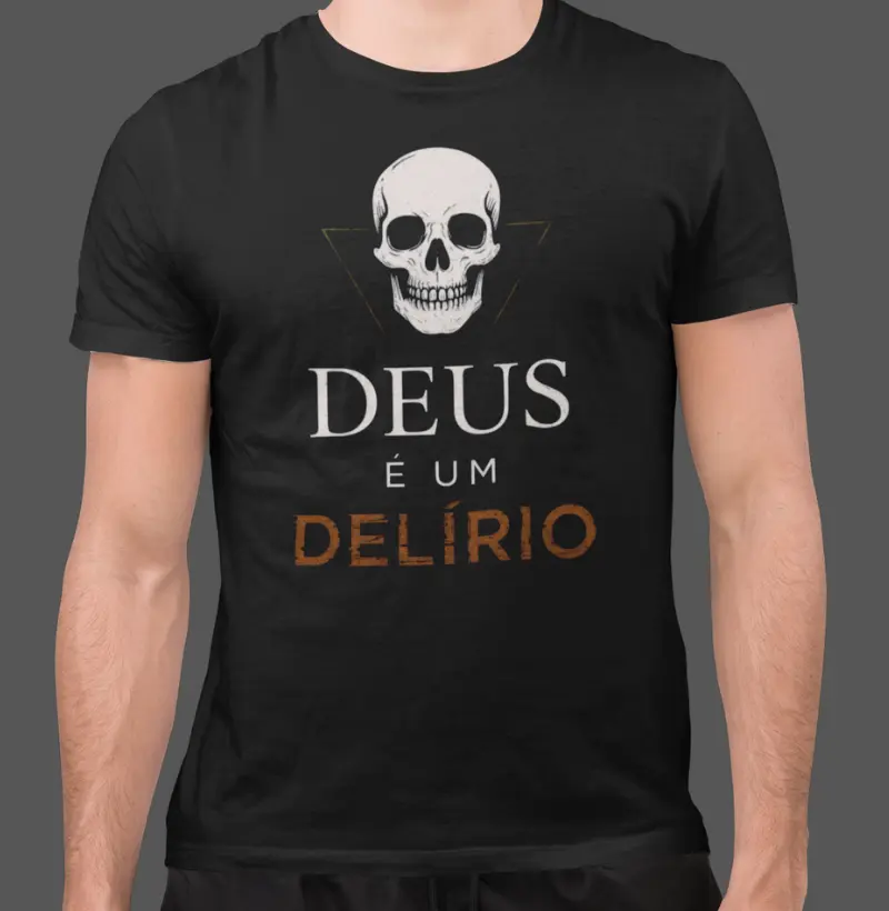 Deus é um delirio.
