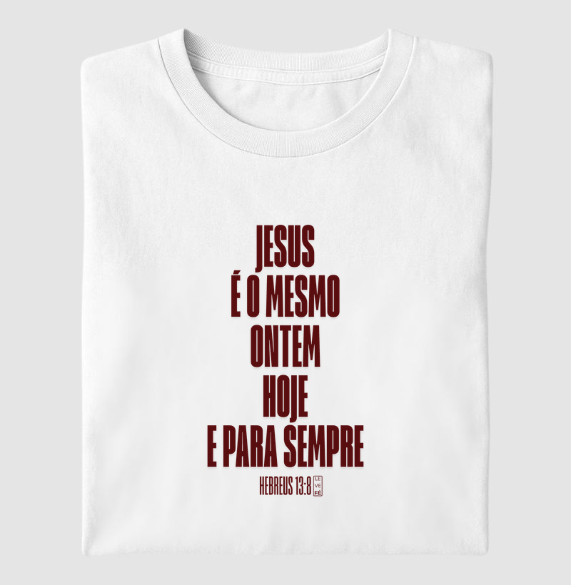Jesus é o mesmo ontem, hoje e sempre