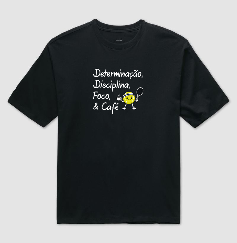 Determinação, Disciplina, Foco e Café. - Camiseta Oversized