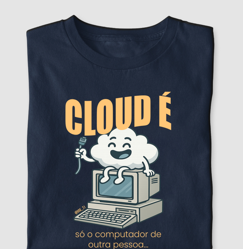"Cloud é só o computador de outra pessoa" T.I
