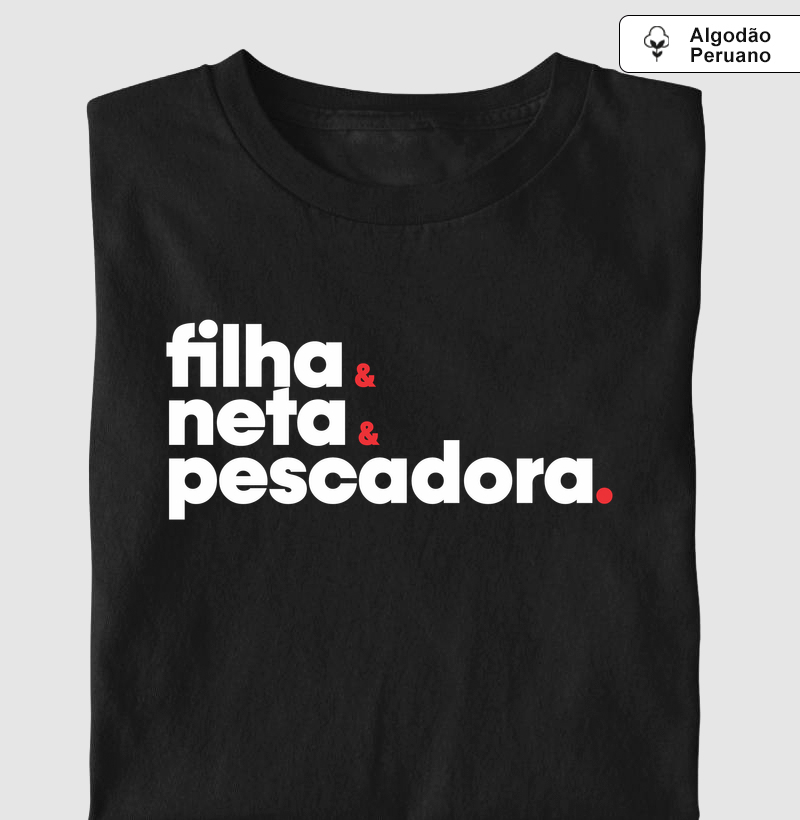 Filha, Neta e principalmente Pescadora.