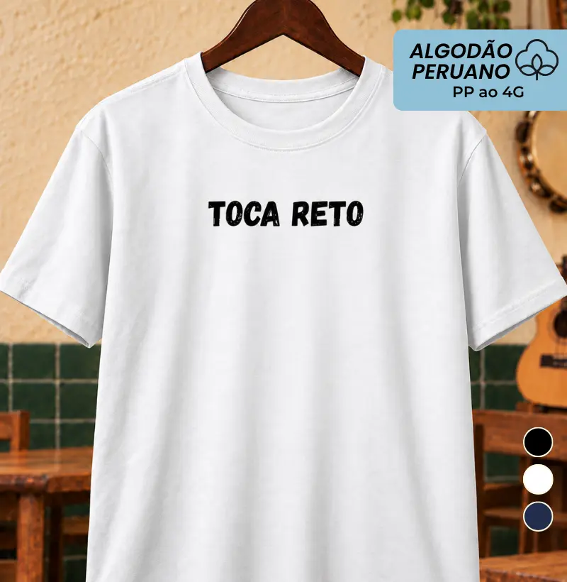 Toca reto - Camiseta Algodão Peruano