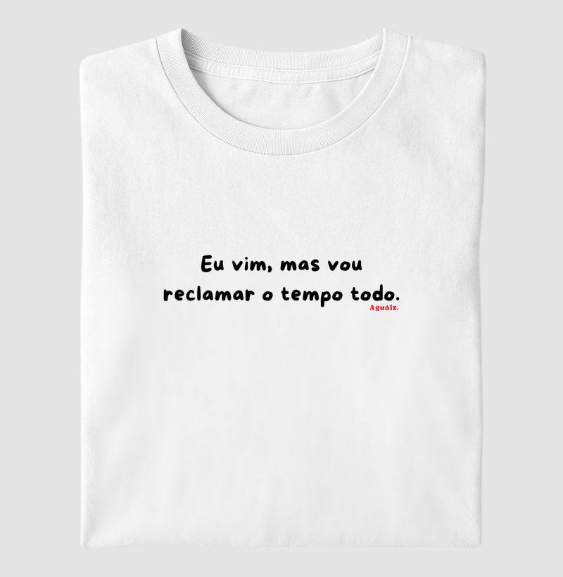 Eu vim, mas vou reclamar o tempo todo