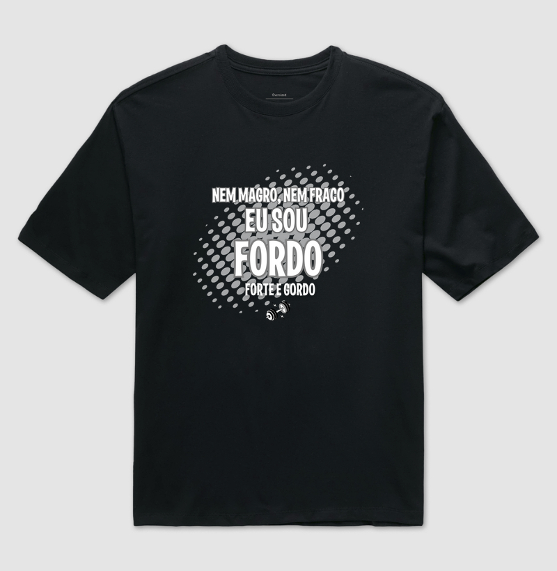 Nem magro, nem fraco, eu sou fordo