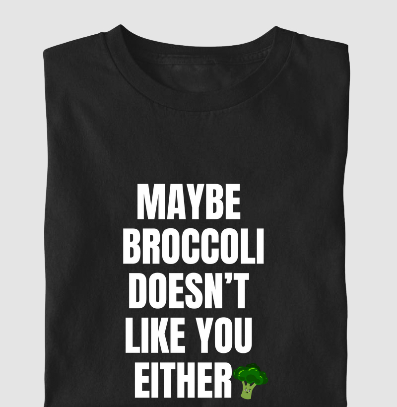 Maybe Broccoli Doesn't Like You Either