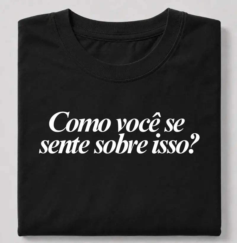Como você se sente sobre isso?
