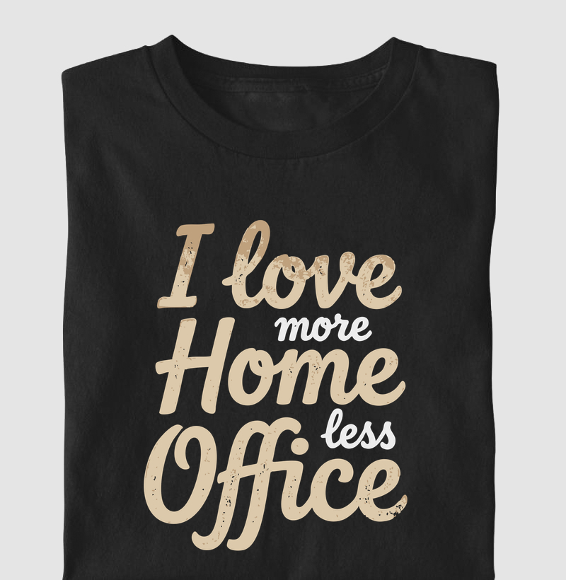 I love more Home, less Office