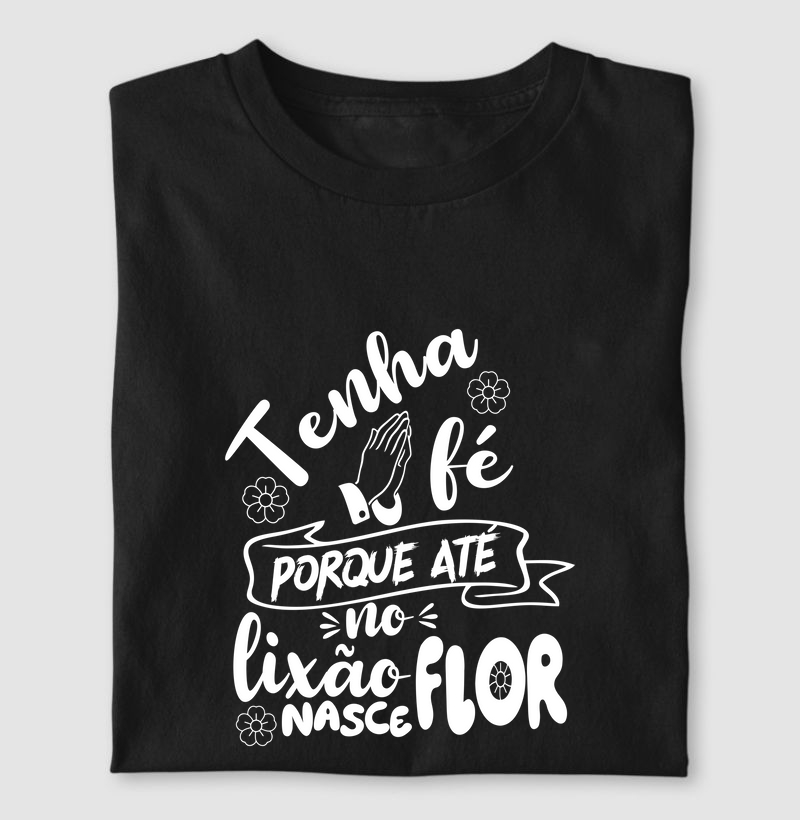 Tenha fé, porque até no lixão nasce flor