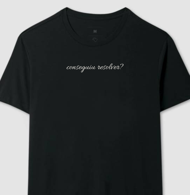 Camiseta "conseguiu resolver?"