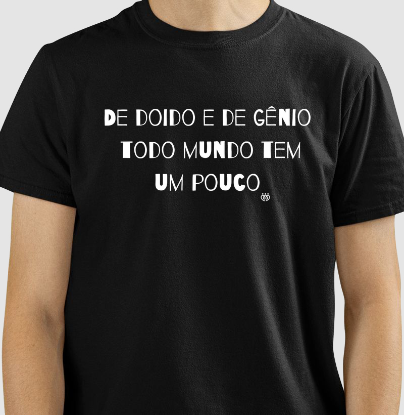 De doido e de gênio todo mundo tem um pouco