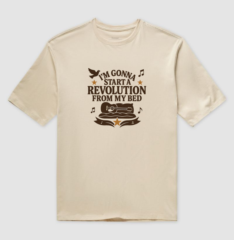 I´m gonna start a revolution from my bed