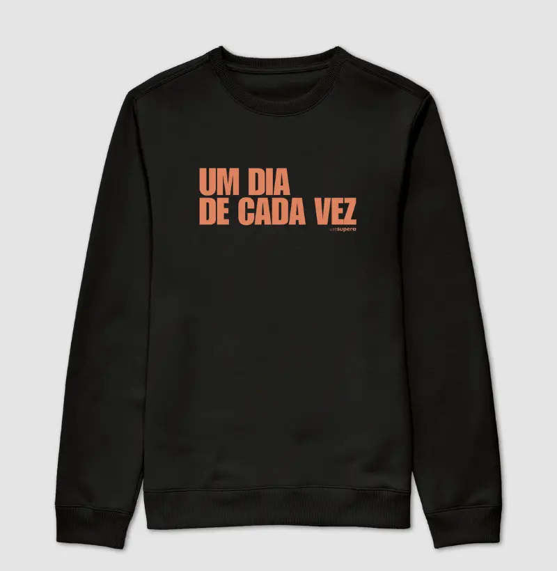 Moletom Suéter "Um dia de cada vez"