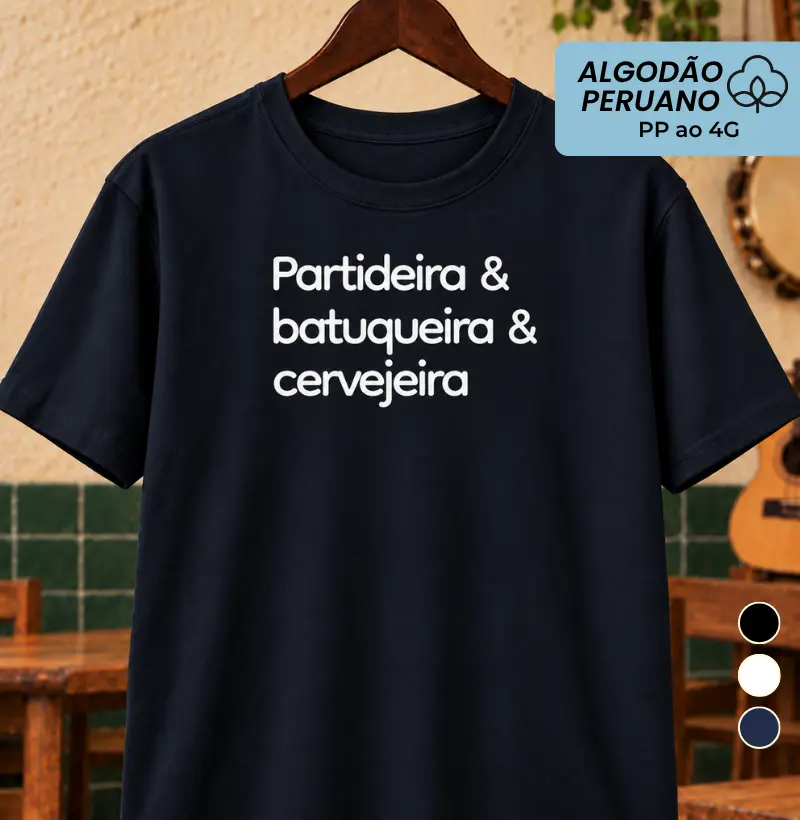 Partdeira & batuqueira & cervejeira - Camiseta Algodão Peruano