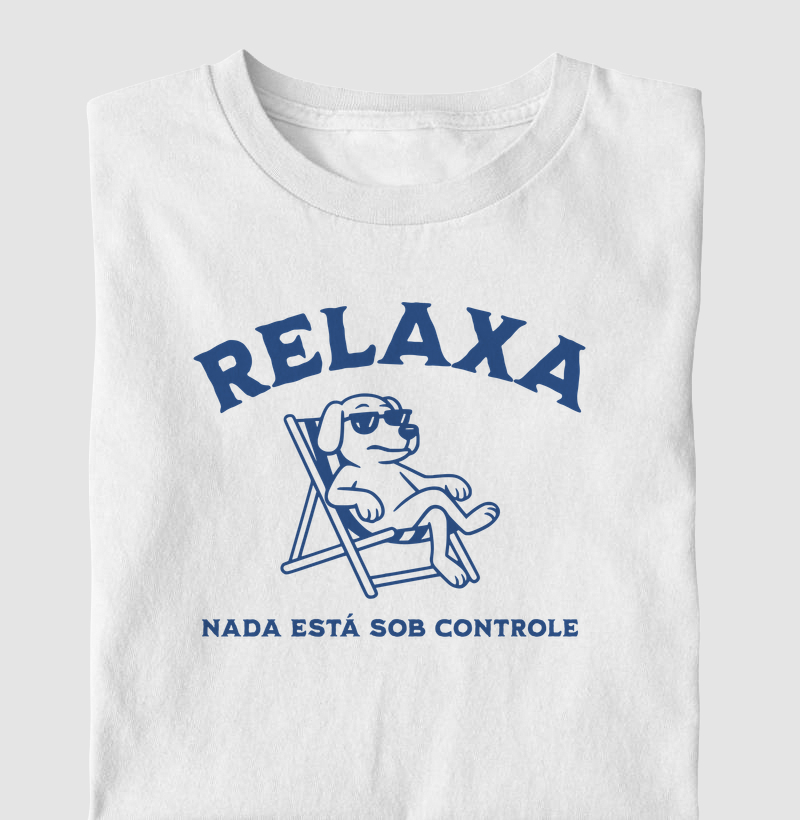 Camiseta Relaxa Nada Está Sob Controle