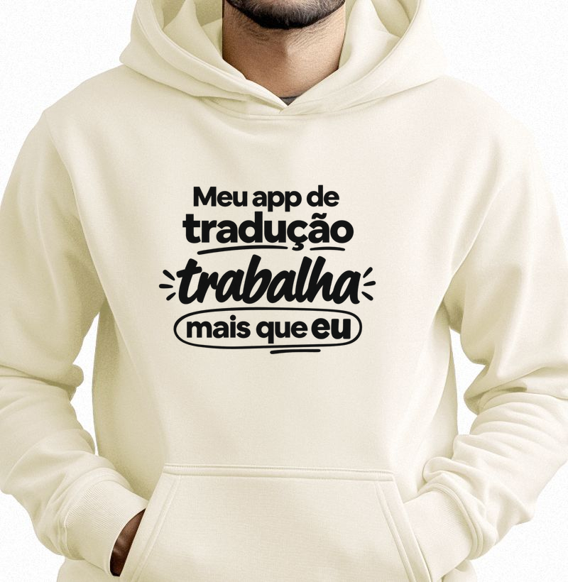 Moletom Meu App De Tradução Trabalha Mais Que Eu
