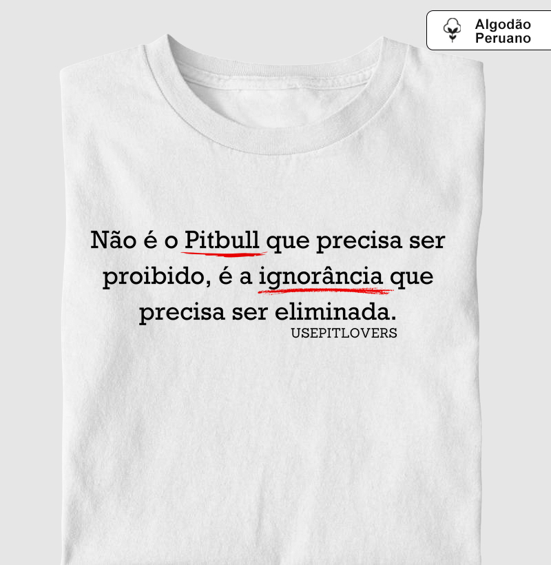 Não é o Pit bull que precisa ser proibido. é a ignorância que precisa ser eliminada