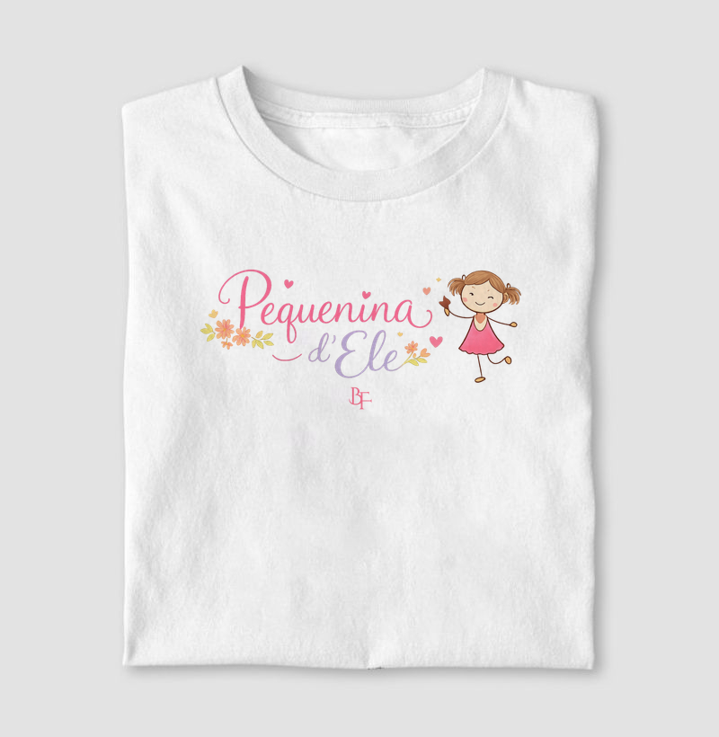 Pequenina d'Ele - Camiseta