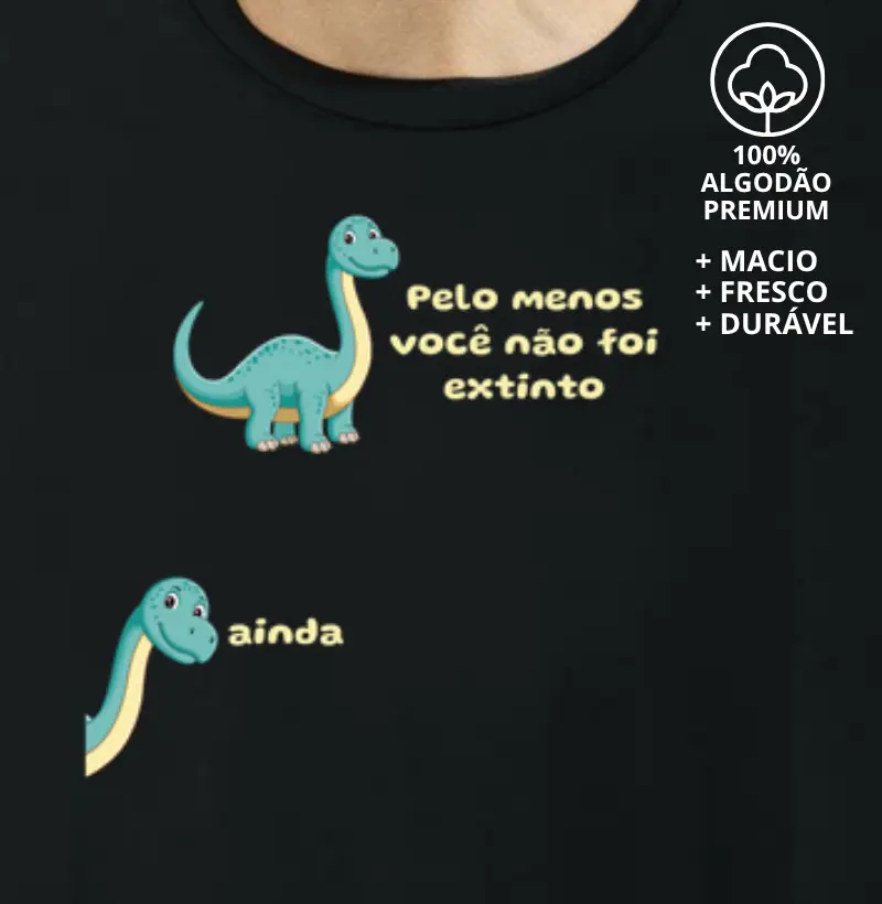Camiseta Você Não Foi Extinto Ainda