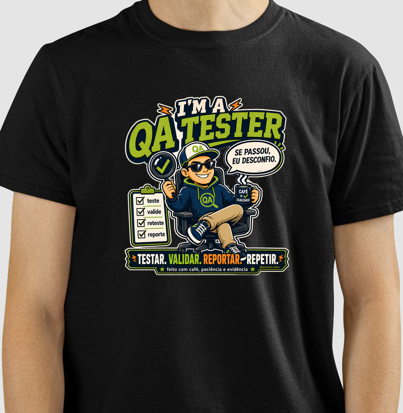 Camiseta I’m a QA Tester — Testar, Validar, Reportar, Repetir