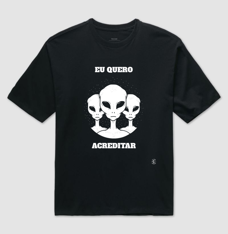 Camiseta Oversized "Eu quero acreditar"