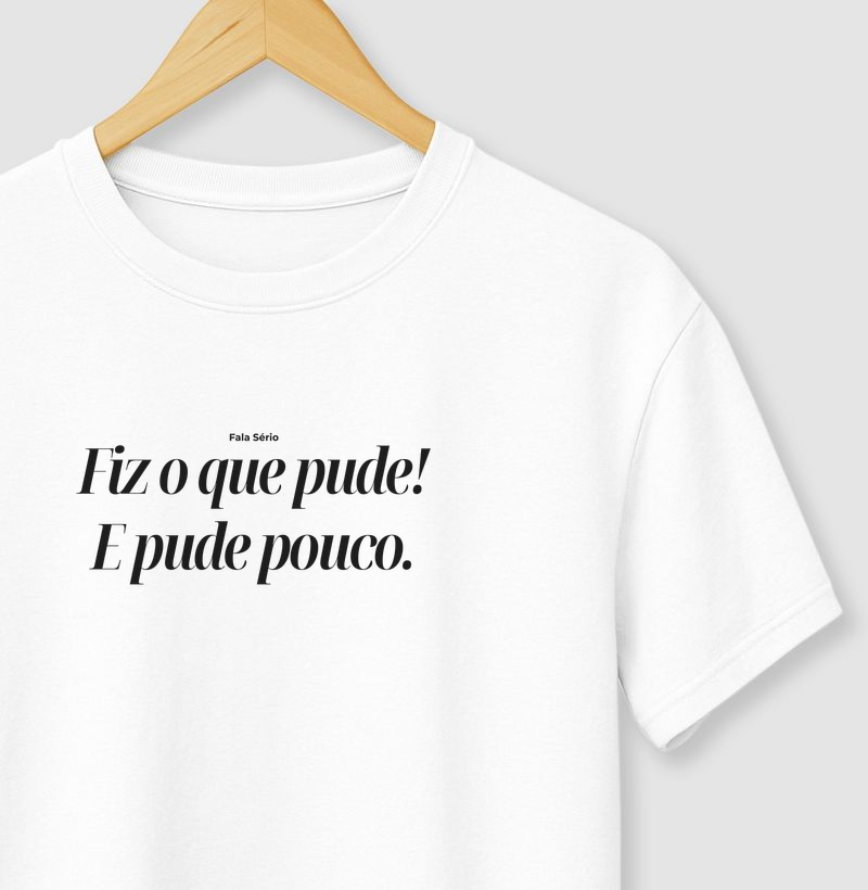 Camiseta Fiz O Que Pude! E Pude Pouco 