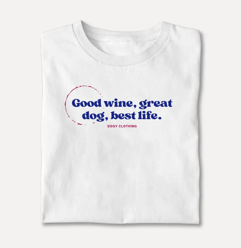 Good Wine, Great Dog, Best Life