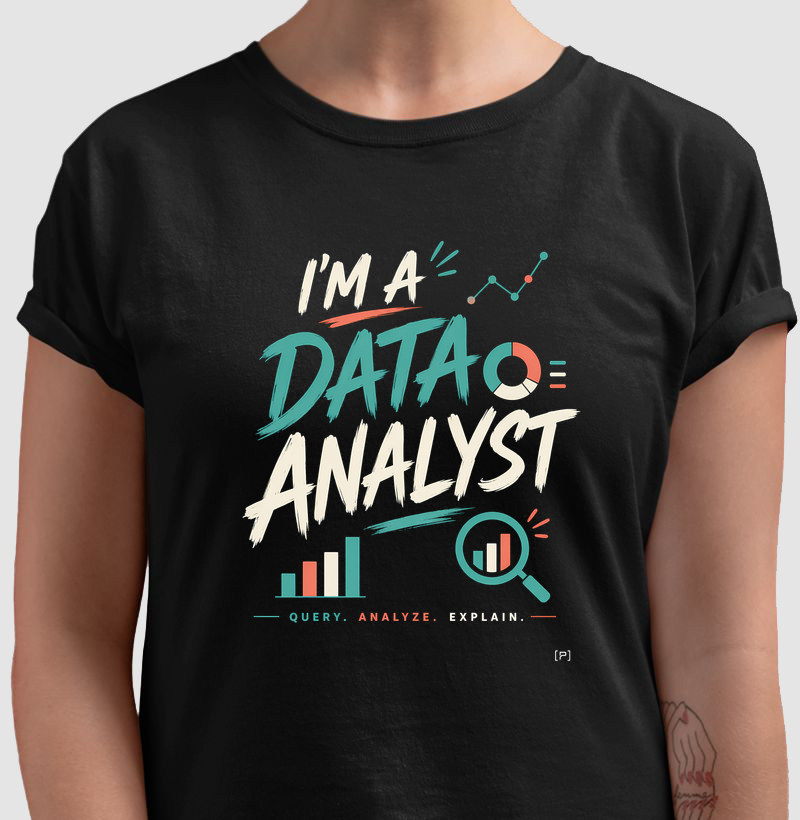 Camiseta I’m a Data Analyst — Query, Analyze, Explain