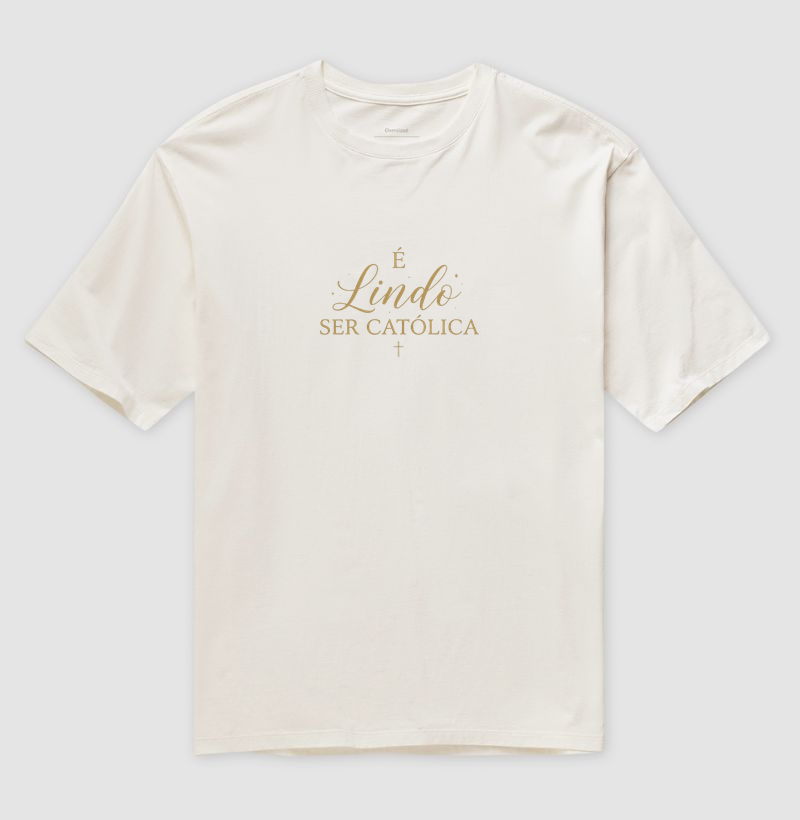 Camiseta Oversized É Lindo Ser Católica
