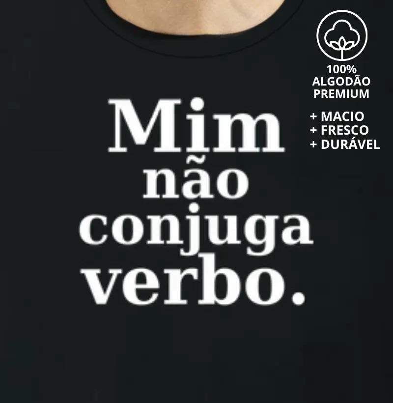 Camiseta Mim Não Conjuga Verbo