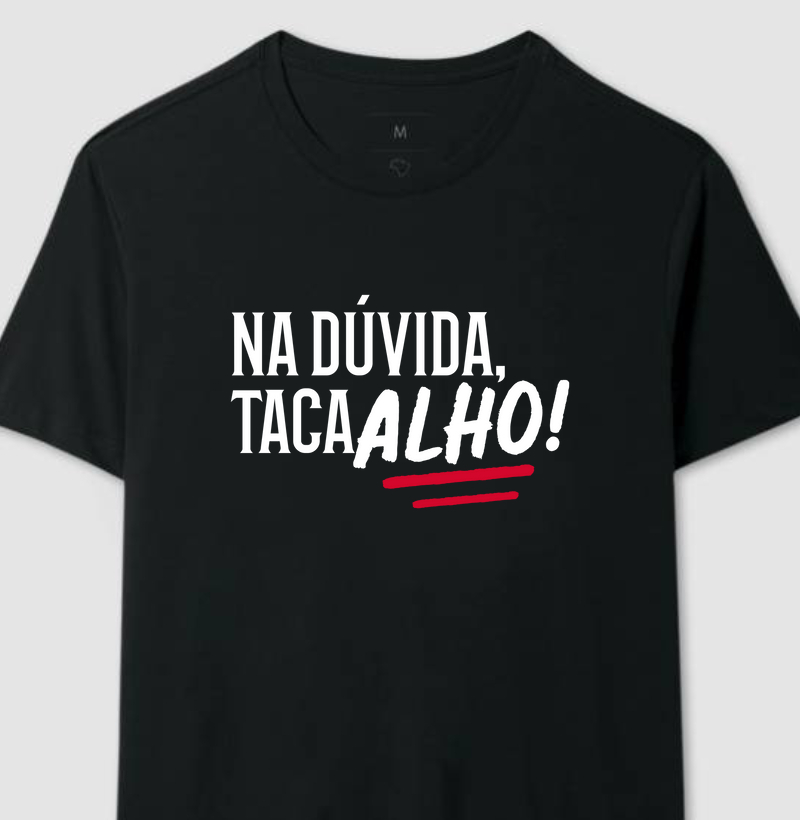 Na dúvida, taca alho!
